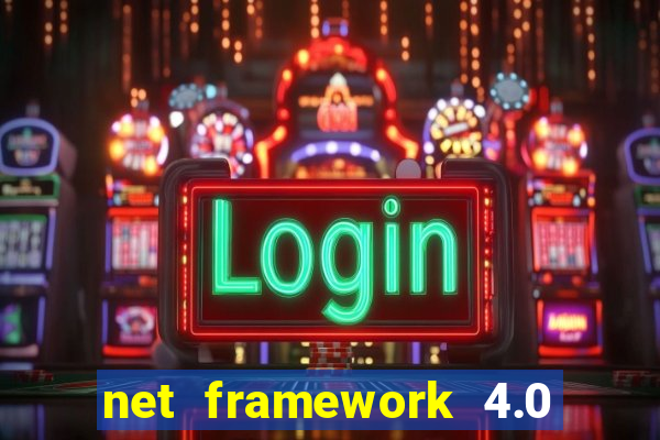 net framework 4.0 v 30319 windows 7 64 bit